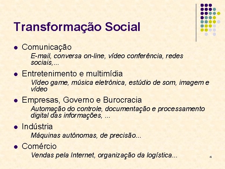 Transformação Social l Comunicação E-mail, conversa on-line, vídeo conferência, redes sociais, . . .