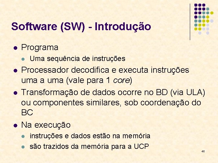 Software (SW) - Introdução l Programa l l Uma sequência de instruções Processador decodifica