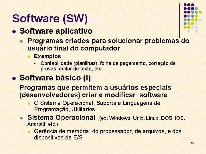 Software (SW) l Software aplicativo l Programas criados para solucionar problemas do usuário final