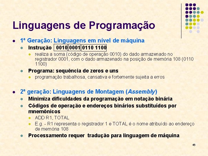 Linguagens de Programação l 1ª Geração: Linguagens em nível de máquina l Instrução 0010