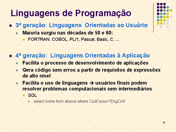 Linguagens de Programação l 3ª geração: Linguagens Orientadas ao Usuário l Maioria surgiu nas