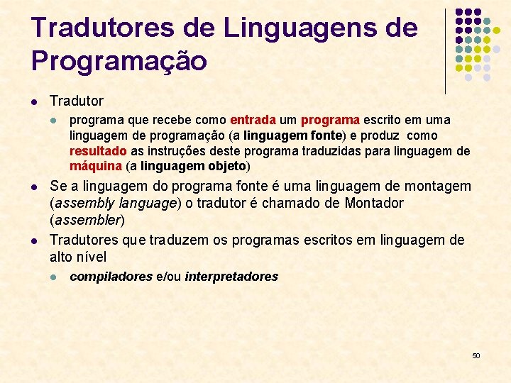 Tradutores de Linguagens de Programação l Tradutor l l l programa que recebe como