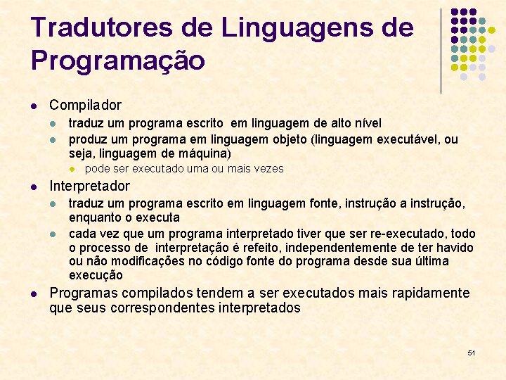 Tradutores de Linguagens de Programação l Compilador l l traduz um programa escrito em