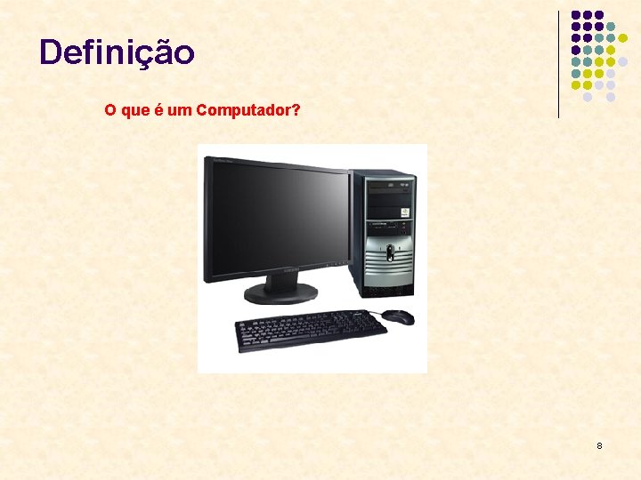 Definição O que é um Computador? 8 