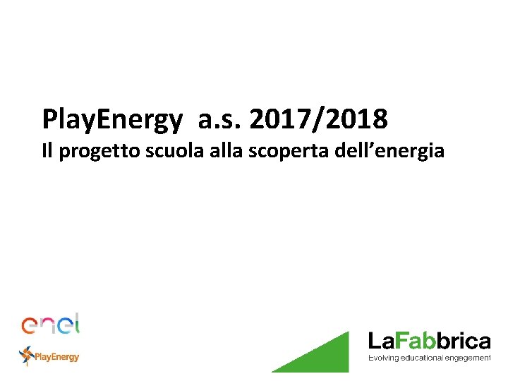 Play. Energy a. s. 2017/2018 Il progetto scuola alla scoperta dell’energia 