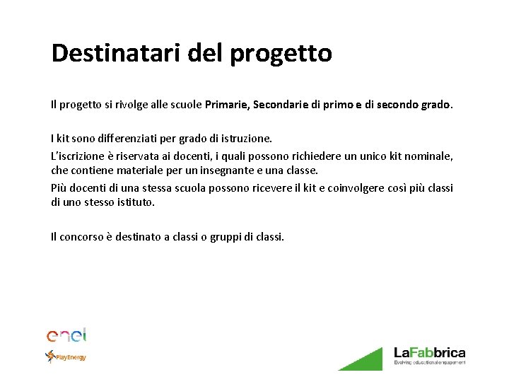 Destinatari del progetto Il progetto si rivolge alle scuole Primarie, Secondarie di primo e