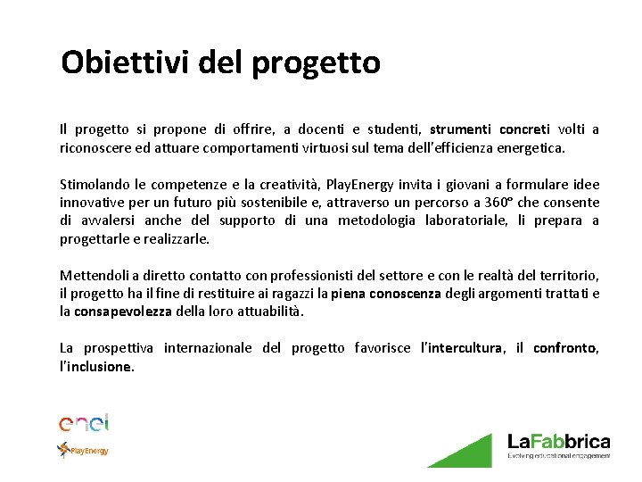 Obiettivi del progetto Il progetto si propone di offrire, a docenti e studenti, strumenti