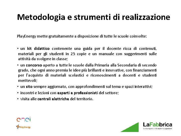 Metodologia e strumenti di realizzazione Play. Energy mette gratuitamente a disposizione di tutte le