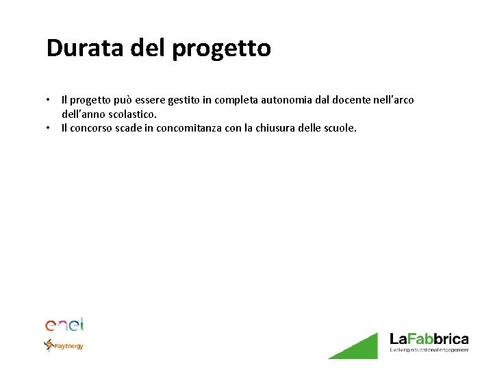 Durata del progetto • Il progetto può essere gestito in completa autonomia dal docente