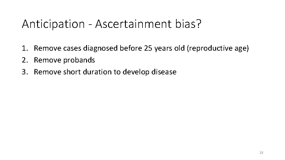 Anticipation - Ascertainment bias? 1. Remove cases diagnosed before 25 years old (reproductive age)