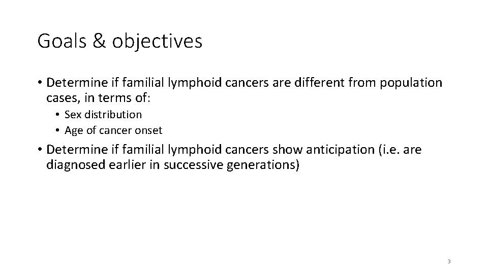 Goals & objectives • Determine if familial lymphoid cancers are different from population cases,