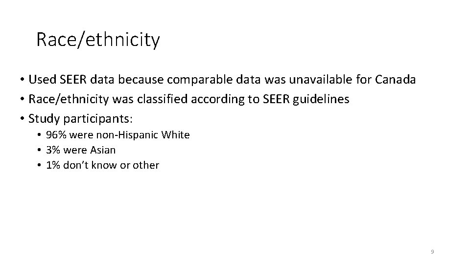 Race/ethnicity • Used SEER data because comparable data was unavailable for Canada • Race/ethnicity