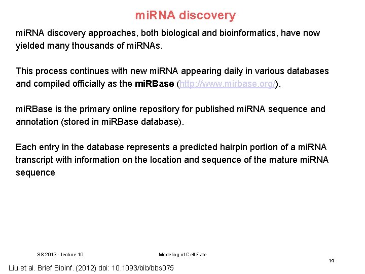 mi. RNA discovery approaches, both biological and bioinformatics, have now yielded many thousands of