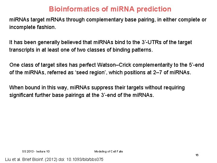 Bioinformatics of mi. RNA prediction mi. RNAs target m. RNAs through complementary base pairing,