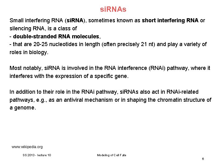 si. RNAs Small interfering RNA (si. RNA), sometimes known as short interfering RNA or