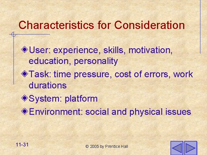 Characteristics for Consideration User: experience, skills, motivation, education, personality Task: time pressure, cost of