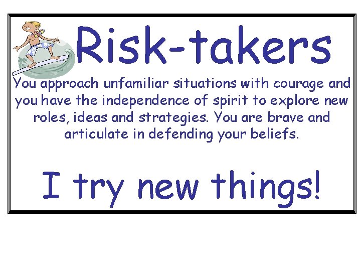 Risk-takers You approach unfamiliar situations with courage and you have the independence of spirit