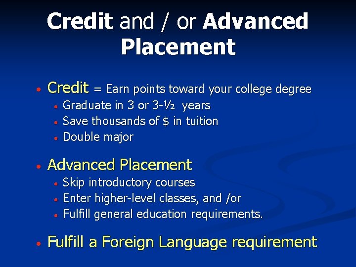 Credit and / or Advanced Placement • Credit = Earn points toward your college Credit and / or Advanced Placement • Credit = Earn points toward your college