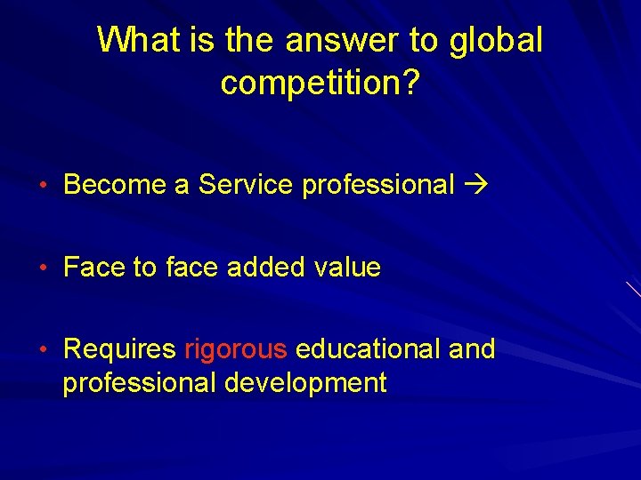 What is the answer to global competition? • Become a Service professional • Face What is the answer to global competition? • Become a Service professional • Face