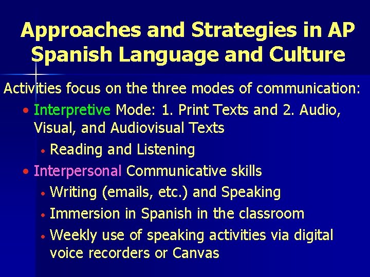 Approaches and Strategies in AP Spanish Language and Culture Activities focus on the three Approaches and Strategies in AP Spanish Language and Culture Activities focus on the three