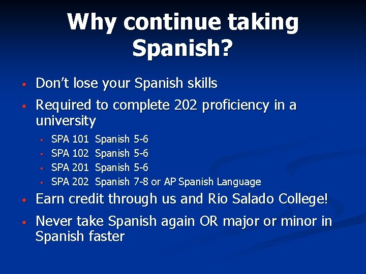 Why continue taking Spanish? • Don’t lose your Spanish skills • Required to complete Why continue taking Spanish? • Don’t lose your Spanish skills • Required to complete