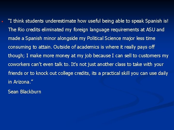 • “I think students underestimate how useful being able to speak Spanish is! • “I think students underestimate how useful being able to speak Spanish is!