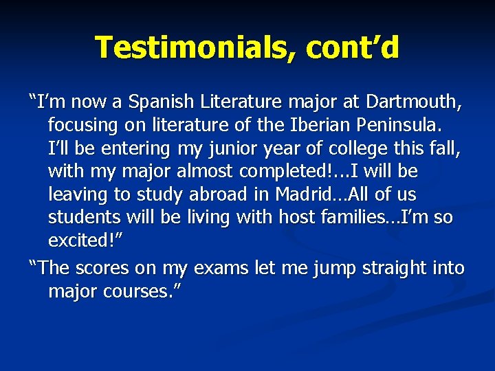 Testimonials, cont’d “I’m now a Spanish Literature major at Dartmouth, focusing on literature of Testimonials, cont’d “I’m now a Spanish Literature major at Dartmouth, focusing on literature of