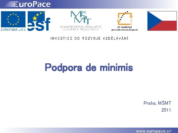 Podpora de minimis Praha, MŠMT 2011 www. europace. cz 