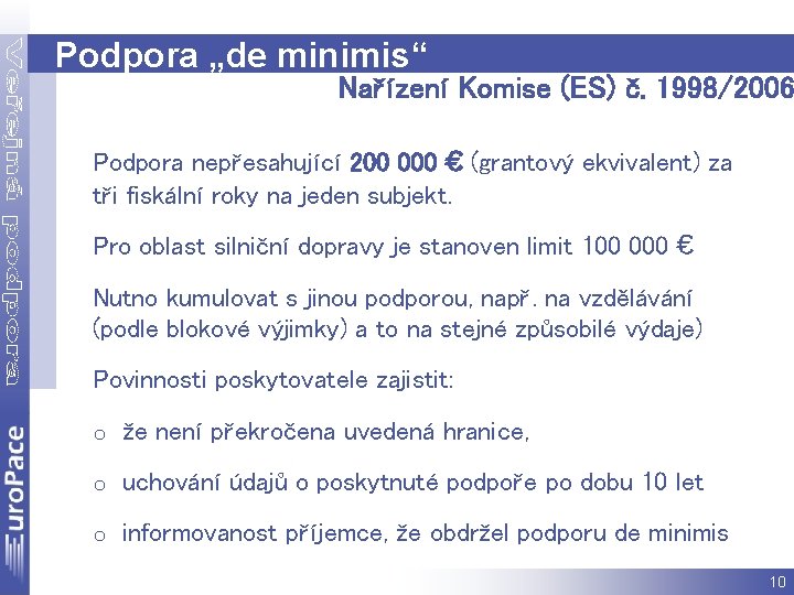 Podpora „de minimis“ Nařízení Komise (ES) č. 1998/2006 Podpora nepřesahující 200 000 € (grantový