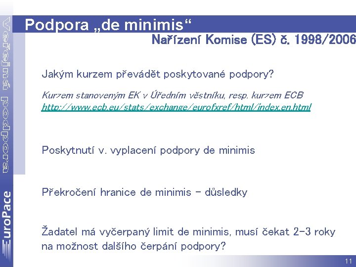 Podpora „de minimis“ Nařízení Komise (ES) č. 1998/2006 Jakým kurzem převádět poskytované podpory? Kurzem