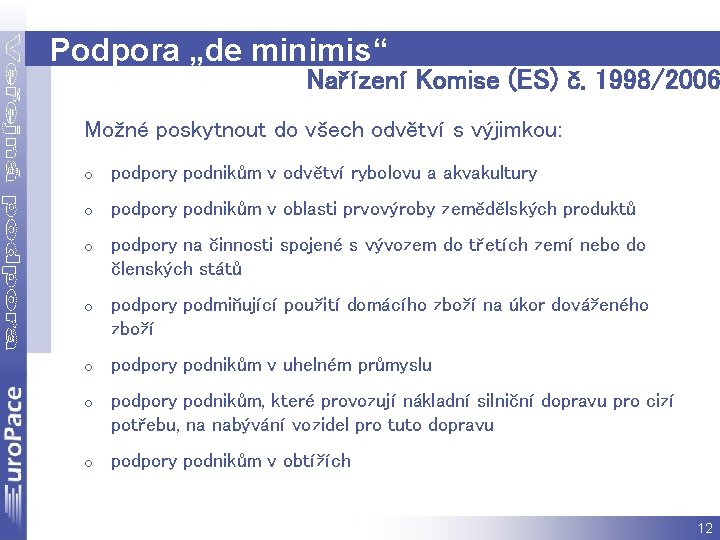 Podpora „de minimis“ Nařízení Komise (ES) č. 1998/2006 Možné poskytnout do všech odvětví s