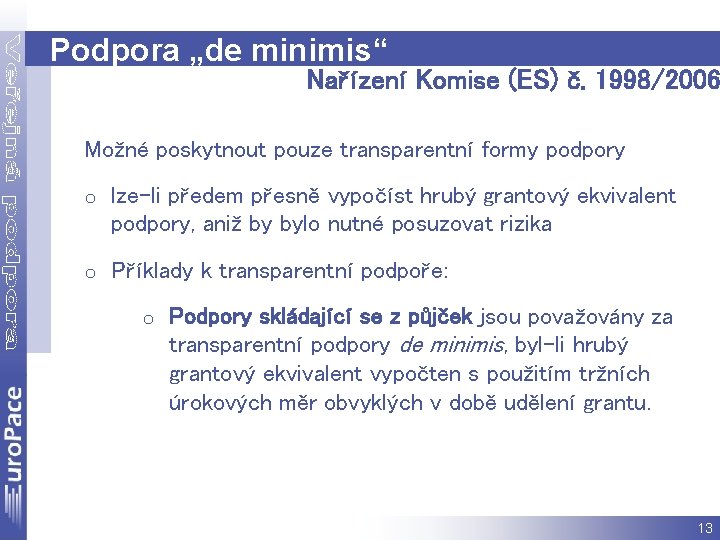 Podpora „de minimis“ Nařízení Komise (ES) č. 1998/2006 Možné poskytnout pouze transparentní formy podpory