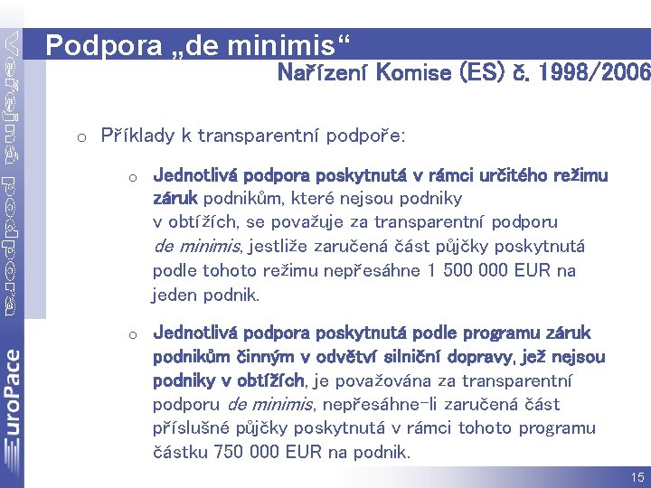 Podpora „de minimis“ Nařízení Komise (ES) č. 1998/2006 o Příklady k transparentní podpoře: o