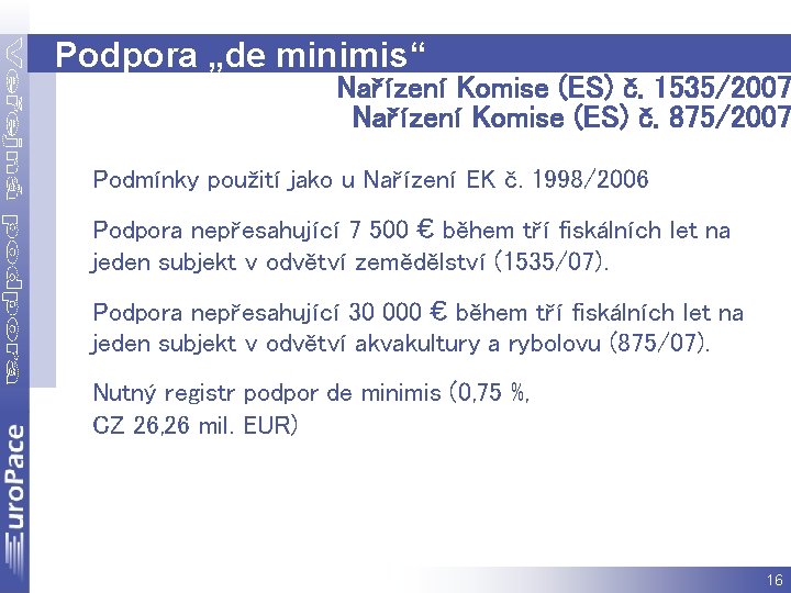 Podpora „de minimis“ Nařízení Komise (ES) č. 1535/2007 Nařízení Komise (ES) č. 875/2007 Podmínky