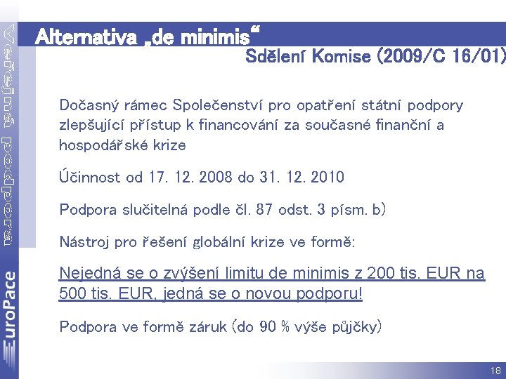 Alternativa „de minimis“ Sdělení Komise (2009/C 16/01) Dočasný rámec Společenství pro opatření státní podpory