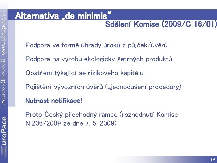 Alternativa „de minimis“ Sdělení Komise (2009/C 16/01) Podpora ve formě úhrady úroků z půjček/úvěrů
