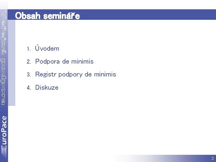 Obsah semináře 1. Úvodem 2. Podpora de minimis 3. Registr podpory de minimis 4.