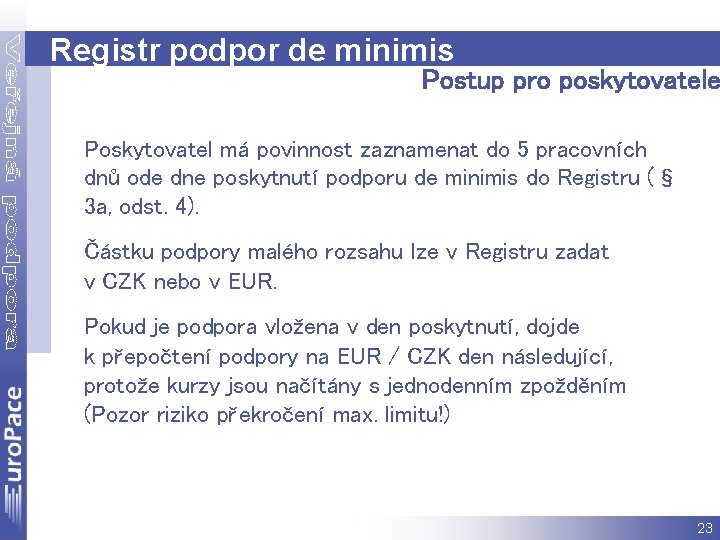 Registr podpor de minimis Postup pro poskytovatele Poskytovatel má povinnost zaznamenat do 5 pracovních