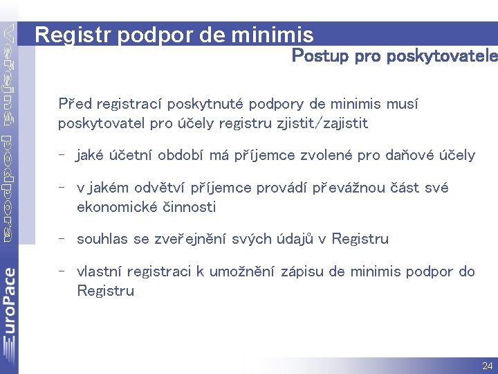 Registr podpor de minimis Postup pro poskytovatele Před registrací poskytnuté podpory de minimis musí