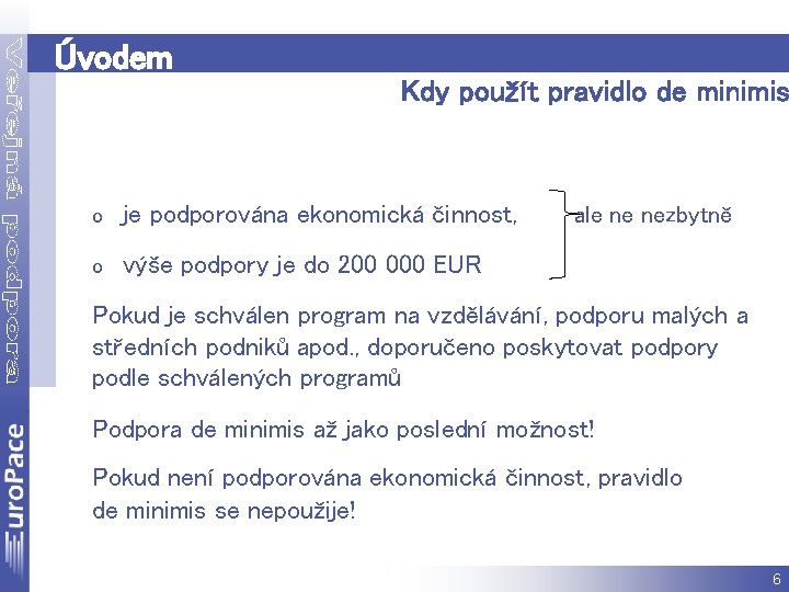 Úvodem Kdy použít pravidlo de minimis o je podporována ekonomická činnost, o výše podpory