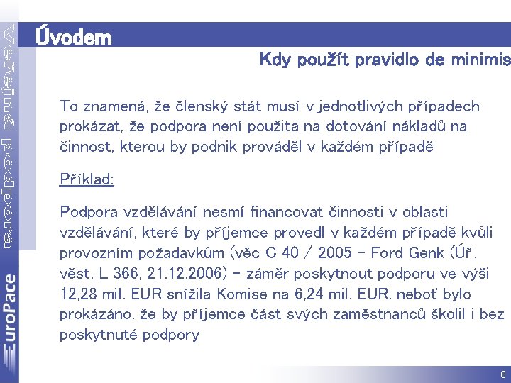 Úvodem Kdy použít pravidlo de minimis To znamená, že členský stát musí v jednotlivých