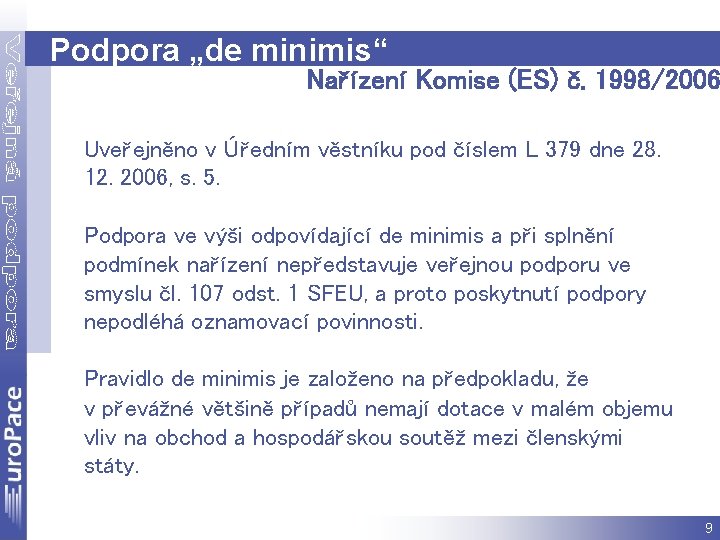 Podpora „de minimis“ Nařízení Komise (ES) č. 1998/2006 Uveřejněno v Úředním věstníku pod číslem