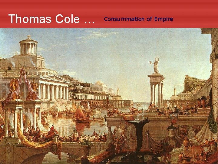 Thomas Cole … Consummation of Empire 