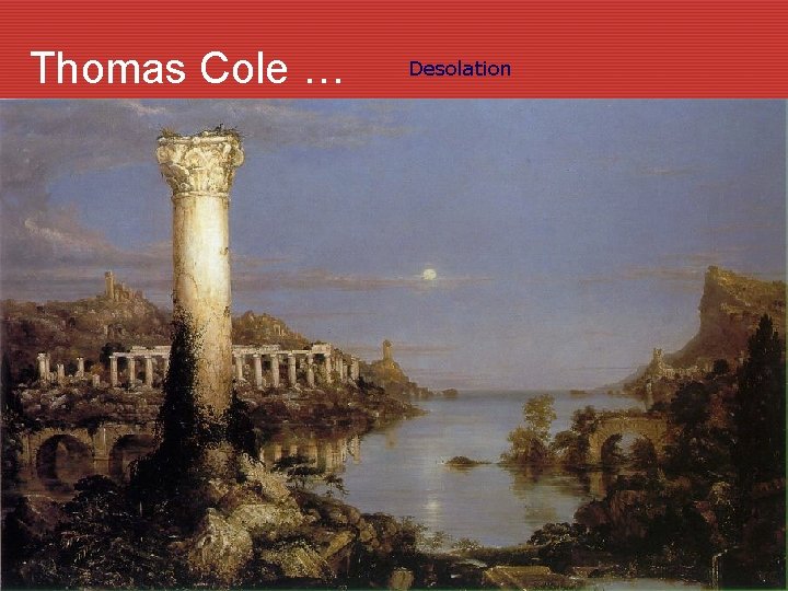 Thomas Cole … Desolation 