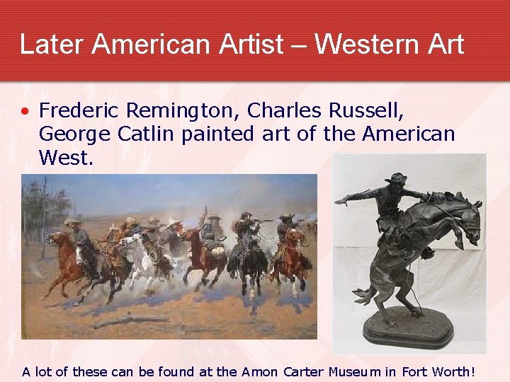 Later American Artist – Western Art • Frederic Remington, Charles Russell, George Catlin painted