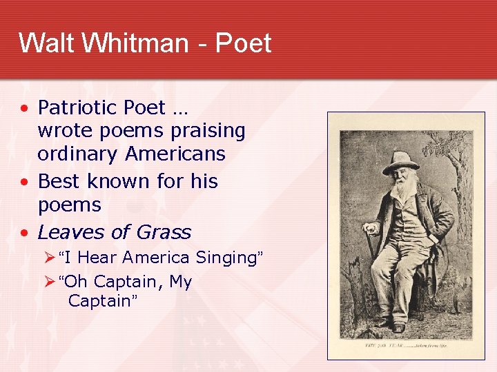 Walt Whitman - Poet • Patriotic Poet … wrote poems praising ordinary Americans •