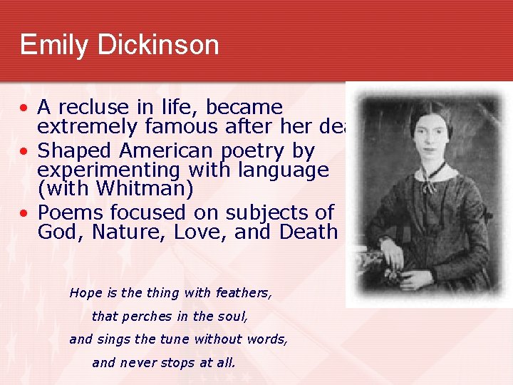 Emily Dickinson • A recluse in life, became extremely famous after her death. •