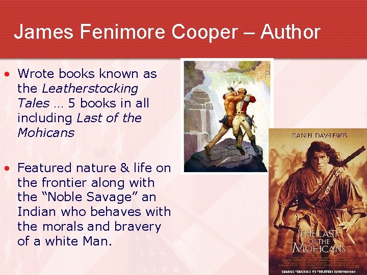 James Fenimore Cooper – Author • Wrote books known as the Leatherstocking Tales …