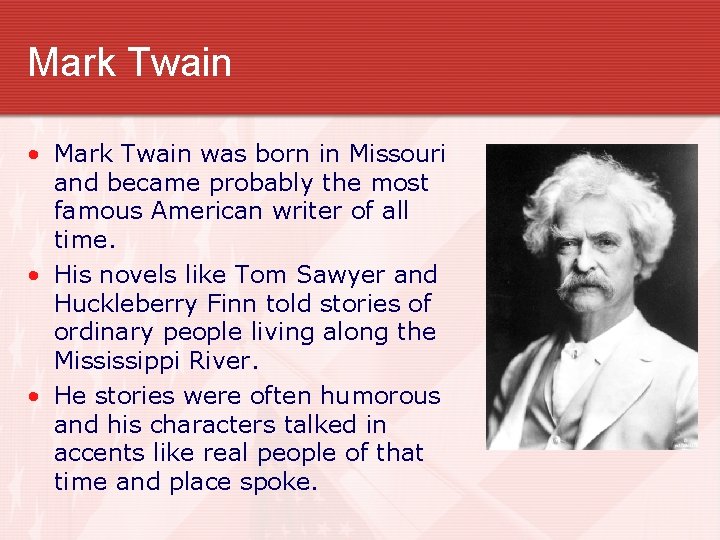 Mark Twain • Mark Twain was born in Missouri and became probably the most