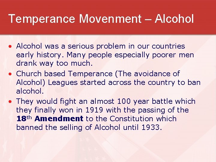 Temperance Movenment – Alcohol • Alcohol was a serious problem in our countries early